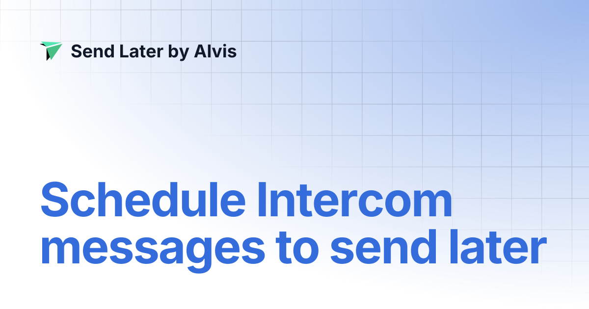 Schedule Intercom messages to send later | Send Later by Alvis